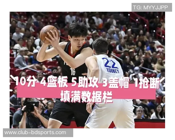 杨瀚森季前赛表现亮眼场均8分35板新赛季期待更大突破与进步